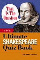 That Is the Question: The Ultimate Shakespeare Quiz Book 1564147347 Book Cover
