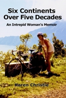 Six Continents Over Five Decades: An Intrepid Woman's Memoir 1928114466 Book Cover