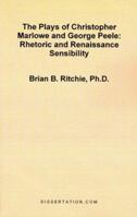 The Plays of Christopher Marlowe and George Peele: Rhetoric and Renaissance Sensibility 1581120729 Book Cover