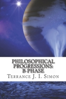 Philosophical Progressions: B- Phase 1979387516 Book Cover