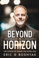 Beyond the Horizon: The Power of Going the Extra Mile 145665862X Book Cover