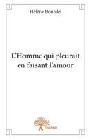 L'Homme qui pleurait en faisant l'amour (French Edition) 2332845429 Book Cover