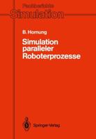 Simulation Paralleler Roboterprozesse: Ein System Zur Rechnergestutzten Programmierung Komplexer Roboterstationen 3540530460 Book Cover