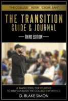 The Transition Guide & Journal: A Simple Tool for Students to Help Maximize the College Experience 1798768801 Book Cover