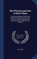 Pen Pictures and How to Draw Them: A Practical Handbook on the Various Methods of Illustrating in Black and White for "process" Engraving. with Numerous Designs, Diagrams, and Sketches. 9353976820 Book Cover