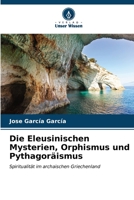 Die Eleusinischen Mysterien, Orphismus und Pythagoräismus B0CKL12H2N Book Cover