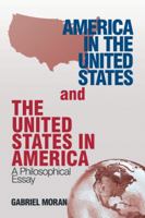 America in the United States and the United States in America: A Philosophical Essay 1532044488 Book Cover