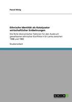 Ethnische Identit�t als Katalysator wirtschaftlicher Entbehrungen: Die Rolle �konomischer Faktoren f�r den Ausbruch gewaltsamer ethnischer Konflikte in Sri Lanka zwischen 1948 und 1983 3640661907 Book Cover