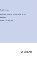 Freeland; A Social Anticipation, In Two Volumes: Volume 2 - in large print 3387332319 Book Cover