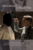 Torturous Etiquettes: Film Performance and Social Form 1438493517 Book Cover