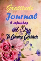 Gratitude Journal: 5 minutes a day to develop gratitude: Mindful Thankfulness with Gratitude and Motivational inspirational quotes 1672784956 Book Cover