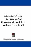 Memoirs Of The Life, Works And Correspondence Of Sir William Temple V1 1143120256 Book Cover