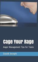 Cage Your Rage: Anger Management Tips for Teens 1790609550 Book Cover