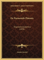 De Parmenide Platonis: Disputatio Academica 1160407118 Book Cover