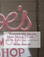 "Remind Me Again How Much I Like ...": ~superb, street-site selections~ 1721047832 Book Cover