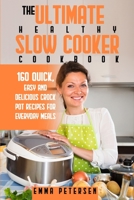 The Ultimate Healthy Slow Cooker Cookbook: 160 Quick, Easy and Delicious Crock Pot Recipes for Everyday Meals 1914112326 Book Cover