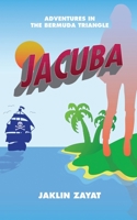 Jacuba: Adventures in the Bermuda Triangle 170213055X Book Cover