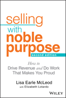 Selling with Noble Purpose: How to Drive Revenue and Do Work That Makes You Proud 1118408098 Book Cover