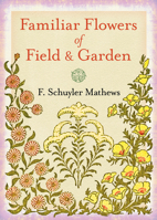 Familiar Flowers of Field and Garden; 0486838013 Book Cover
