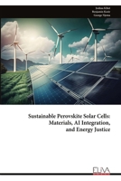 Sustainable Perovskite Solar Cells: Materials, AI Integration, and Energy Justice 9999342590 Book Cover