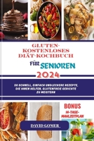 GLUTEN- KOSTENLOSES DIÄT-KOCHBUCH FÜR SENIOREN 2024: 50 Schnell, einfach undLeckere Rezepte, die Ihnen helfen, glutenfreie Gerichte zu meistern (Cookbooks) (German Edition) B0CSWB7TK8 Book Cover