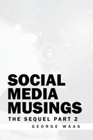 SOCIAL MEDIA MUSINGS: THE SEQUEL PART 2 B0FPJ55B7S Book Cover