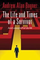 The Life and Times of a Survivor: And Lessons for Us All 1478707194 Book Cover