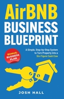 Airbnb Business Blueprint: A Simple, Step-by-Step System to Turn Property into a Six-Figure Cash Cow 1959750151 Book Cover