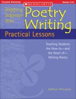 Practical Lessons: Teaching Students the How-to-and the Heart of-Writing Poetry (Stepping Sideways Into Poetry Writing) 0439597307 Book Cover