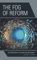 The Fog of Reform: Getting Back to a Place Called School 1475826974 Book Cover