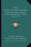 The Story Of Rosy Cheeks And Strong Heart: A Health Reader For The Third Grade 0548682720 Book Cover