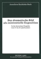 Das «Dramatische Bild» ALS Existentielle Exposition: In Der Deutschen Tragoedie Vom 17. Bis 19. Jahrhundert 3631345119 Book Cover