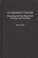 On Different Tracks: Designing Railway Regulation in Britain and Germany 0275976017 Book Cover