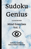 Sudoku Genius Mind Exercises Volume 1: Antioch, California State of Mind Collection 1706925972 Book Cover
