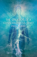 The Creation of a Consciousness Shift 1846948673 Book Cover