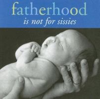 FATHERHOOD IS NOT FOR SISSIES 1593598556 Book Cover