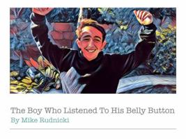 The Boy Who Listened To His Belly Button 1734091118 Book Cover