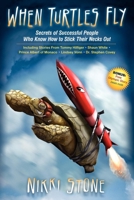 When Turtles Fly: Secrets of Successful People Who Know How To Stick Their Necks Out 1600376754 Book Cover