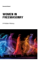 Women in Freemasonry: A Hidden History 3384210158 Book Cover