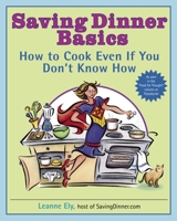 Saving Dinner Basics: How to Cook Even If You Don't Know How 0345485432 Book Cover