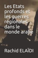 Les Etats profonds et les guerres régionales dans le monde arabe (French Edition) B08FSGH8F7 Book Cover
