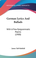 German Lyrics and Ballads: With a Few Epigrammatic Poems 1436858038 Book Cover