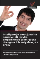 Inteligencja emocjonalna nauczycieli jezyka angielskiego jako jezyka obcego a ich satysfakcja z pracy 6209094988 Book Cover