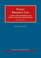 Gallanis's Family Property Law, Cases and Materials on Wills, Trusts, and Estates, 8th (University Casebook Series) 1647081912 Book Cover