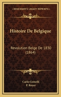 Histoire de la R�volution Belge de 1830... 1010726951 Book Cover