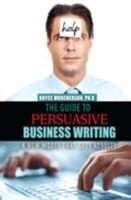 The Guide to Persuasive Business Writing: A New Model that Gets Results 146522355X Book Cover