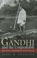 Gandhi and the Unspeakable: His Final Experiment with Truth 1570759634 Book Cover