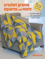 Modern Granny Square Crochet and More: 35 stylish patterns with a fresh approach to traditional stitches 1800652925 Book Cover