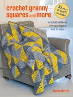 Modern Granny Square Crochet and More: 35 stylish patterns with a fresh approach to traditional stitches 1800652925 Book Cover