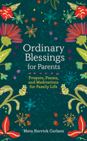 Ordinary Blessings for Parents: Prayers, Poems, and Meditations for Family Life 1506481515 Book Cover